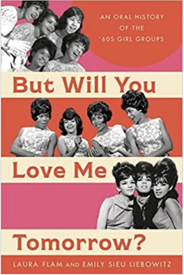 music book review: But Will You Love Me Tomorrow: An Oral History of the '60's Girl Groups